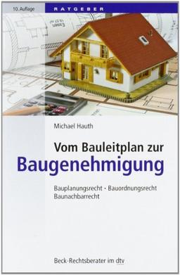 Vom Bauleitplan zur Baugenehmigung: Bauplanungsrecht, Bauordnungsrecht, Baunachbarrecht