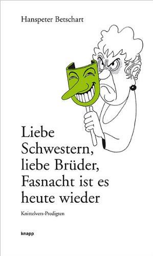 Liebe Schwestern, liebe Brüder, Fasnacht ist es heute wieder