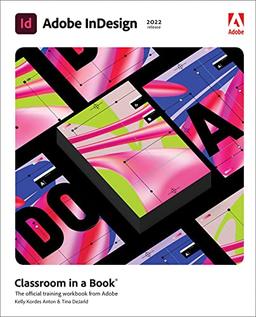 Adobe Indesign Classroom in a Book 2022 Release: The Official Training Workbook from Adobe