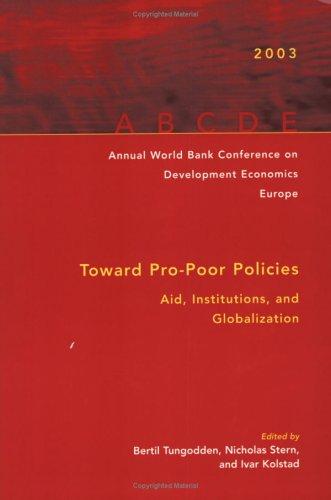 Annual World Bank Conference on Development Economics, Europe 2003: Toward Pro-Poor Policies―Aid, Institutions, and Globalization