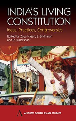 India's Living Constitution: Ideas, Practices, Controversies (Anthem South Asian Studies)