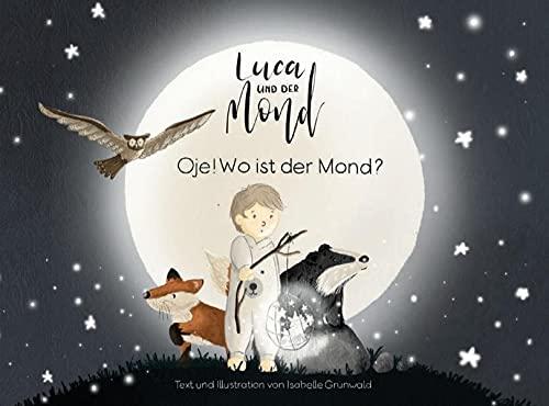 Luca und der Mond: Oje! Wo ist der Mond?