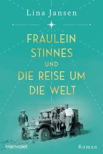 Fräulein Stinnes und die Reise um die Welt: Roman