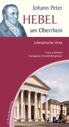 Johann Peter Hebel am Oberrhein. Literarische Orte: Ein Literaturführer