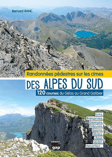 Randonnées pédestres sur les cimes des Alpes du Sud : 120 courses du Gélas au Grand Galibier : Ecrins, Briançonnais, Gapençais, Embrunais, Queyras, Dévoluy, Ubaye, Verdon, Mercantour...