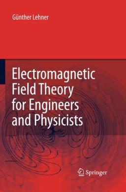 Electromagnetic Field Theory for Engineers and Physicists