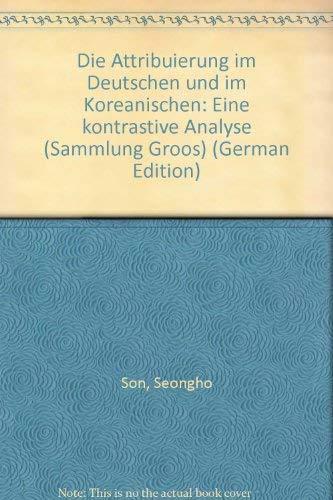 Die Attribuierung im Deutschen und im Koreanischen - eine kontrastive Analyse (Sammlung Groos)