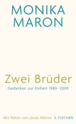 Zwei Brüder: Gedanken zur Einheit 1989 - 2009<br /> Mit Fotografien von Jonas Maron