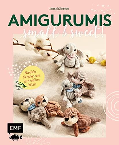 Amigurumis – small and sweet!: Niedliche Tierbabys und ihre Familien häkeln