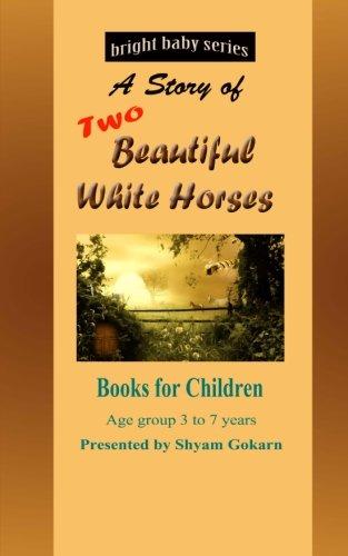 Two Beautiful White Horses: Book for Children of age group 3 to 10 (Bright Baby Series, Band 3)