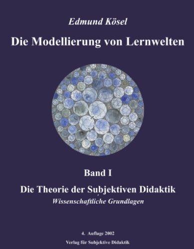 Die Modellierung von Lernwelten, Band I: Die Theorie der Subjektiven Didaktik