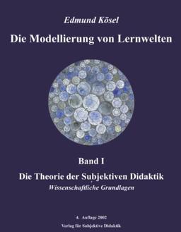 Die Modellierung von Lernwelten, Band I: Die Theorie der Subjektiven Didaktik