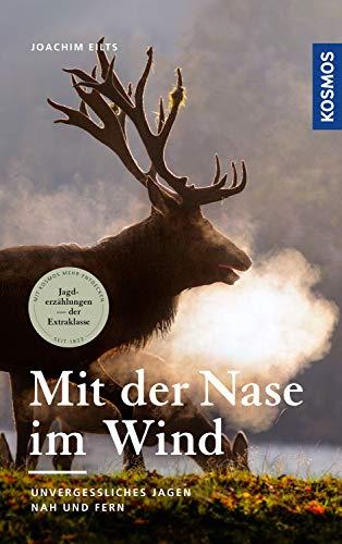 Mit der Nase im Wind: Unvergessliches Jagen nah und fern (Edition Paul Parey)