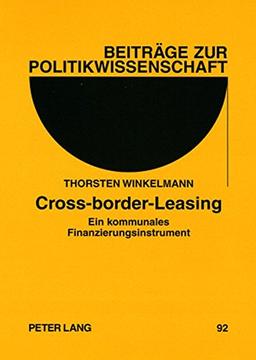 Cross-border-Leasing: Ein kommunales Finanzierungsinstrument (Beiträge zur Politikwissenschaft)