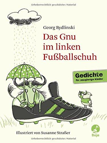 Das Gnu im linken Fußballschuh: Ausgewählte Gedichte