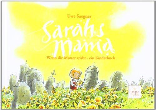 Sarahs Mama: Wenn die Mutter stirbt - ein Kinderbuch