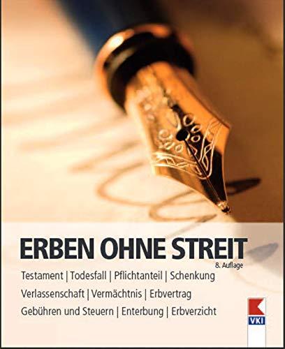 Erben ohne Streit: Testament und Verlassenschaft. Gesetzliche Grundlagen. Gebühren und Kosten.