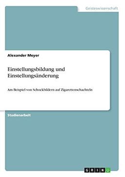 Einstellungsbildung und Einstellungsänderung: Am Beispiel von Schockbildern auf Zigarettenschachteln