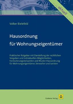 Hausordnung für Wohnungseigentümer: Praktischer Ratgeber mit Darstellung der rechtlichen Vorgaben und individuellen Möglichkeiten, ... Wohnungseigentümer, Verwalter und Juristen