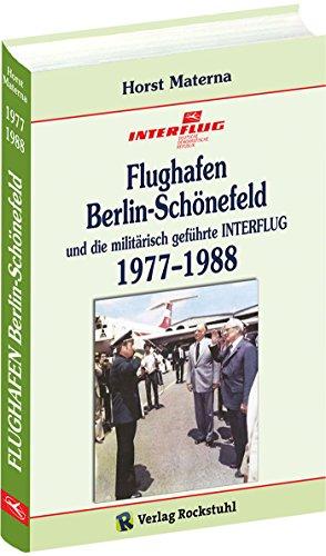 Flughafen Berlin-Schönefeld und die militärisch geführte INTERFLUG 1977-1988: [Band 4 von 5]