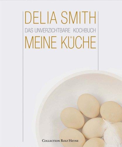 Meine Küche. Das unverzichtbare Kochbuch