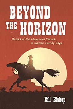 Beyond the Horizon: Riders of the Mauvaises Terres (A Barton Family Saga)