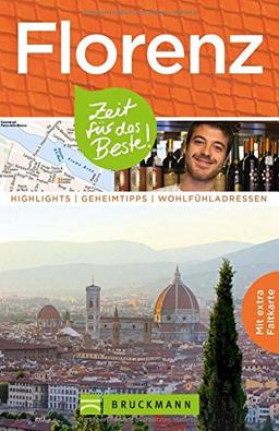 Reiseführer Florenz: Zeit für das Beste. Highlights, Geheimtipps, Wohlfühladressen. Kunst, Architektur und Sehenswürdigkeiten wie Uffizien, Ponte Vecchio Michelangelo. Mit Stadtplan zum Herausnehmen.