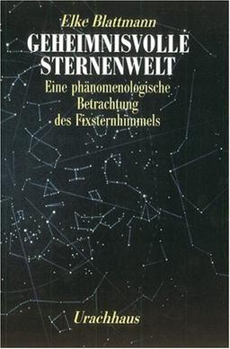 Geheimnisvolle Sternenwelt: Eine phänomenologische Betrachtung des Fixsternhimmels