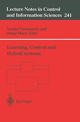 Learning, Control and Hybrid Systems: Festschrift in honor of Bruce Allen Francis and Mathukumalli Vidyasagar on the occasion of their 50th birthdays ... and Information Sciences, 241, Band 241)