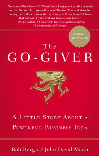 The Go-Giver: A Little Story About a Powerful Business Idea: A Suprising Way of Getting More Than You Expect