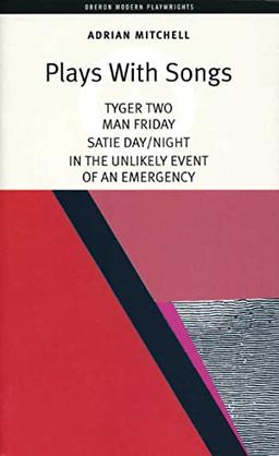 Plays With Songs: Tyger Two, Man Friday, Satie Day/Night, in the Unlikely Event of an Emergency: Tyger Two; Satie-Day/Night; Man Friday; In the ... of an Emergency (Oberon Modern Playwrights)