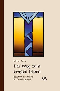 Der Weg zum ewigen Leben: Gedanken zum Prolog der Benediktusregel