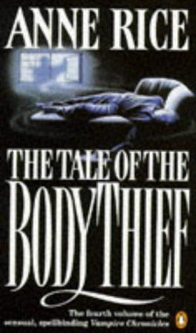 The Tale of the Body Thief. The fourth volume of the 'Vampire Chronicles' (Vampire Chronicles 4)