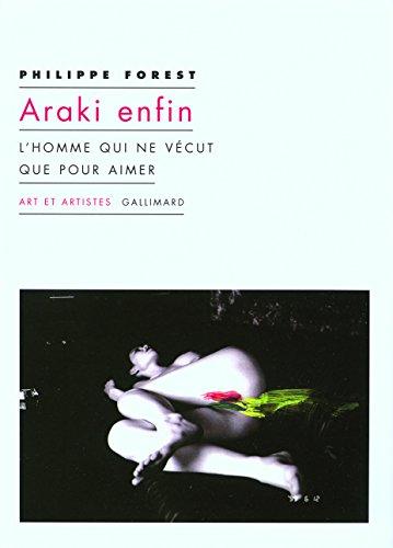 Araki enfin : l'homme qui ne vécut que pour aimer