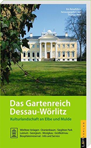 Das Gartenreich Dessau-Wörlitz: Kulturlandschaft an Elbe und Mulde