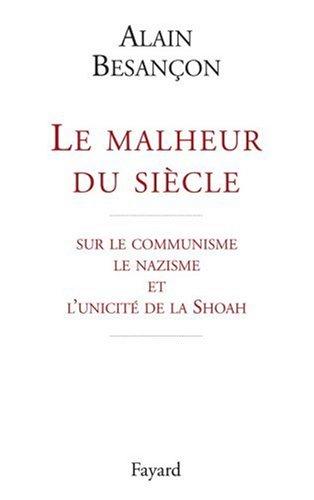 Le malheur du siècle : sur le communisme, le nazisme et l'unicité de la Shoah