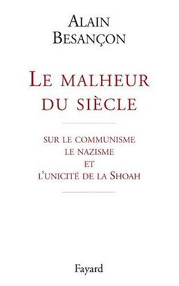 Le malheur du siècle : sur le communisme, le nazisme et l'unicité de la Shoah