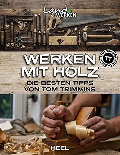 Werken mit Holz: Die besten Tipps von Tom Trimmins