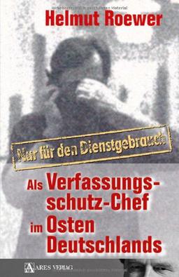 Nur für den Dienstgebrauch: Als Verfassungsschutzchef im Osten Deutschlands