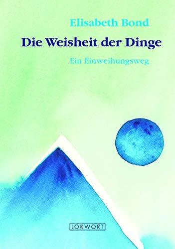 Die Weisheit der Dinge: Ein Einweihungsweg