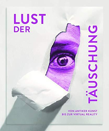 Lust der Täuschung: Von antiker Kunst bis zur Virtual Reality