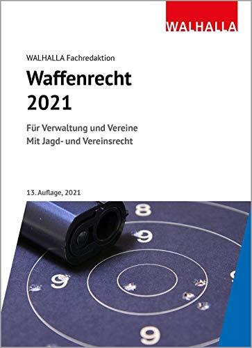 Waffenrecht 2021: Für Verwaltung und Vereine; Mit Jagd- und Vereinsrecht