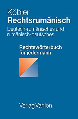 Rechtsrumänisch: Deutsch-rumänisches und rumänisch-deutsches Rechtswörterbuch für jedermann