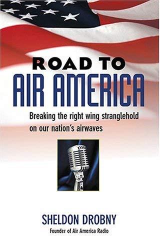 Road to Air America: Breaking the Right Wing Stranglehold on Our Nation's Airwaves