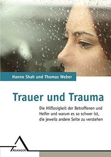 Trauer und Trauma: Die Hilflosigkeit der Betroffenen und Helfer und warum es so schwer ist, die jeweils andere Seite zu verstehen