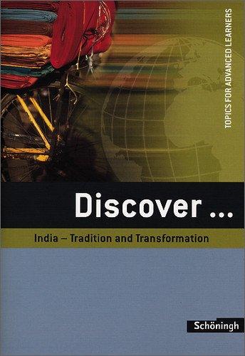 Discover...Topics for Advanced Learners: Discover: India - Tradition and Transformation: Schülerheft: Student's Book