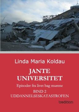 Jante Universitet: Episoder fra livet bag murene. Bind 2: Uddannelseskatastrofen