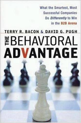 THE BEHAVIORAL ADVANTAGE: What the Smartest, Most Successful Companies Do Differently to Win in the B2B Arena