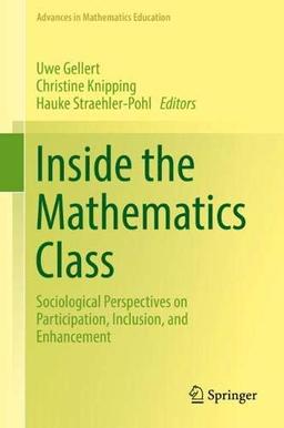 Inside the Mathematics Class: Sociological Perspectives on Participation, Inclusion, and Enhancement (Advances in Mathematics Education)