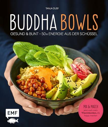 Buddha Bowls: Gesund & bunt – 50 x Energie aus der Schüssel